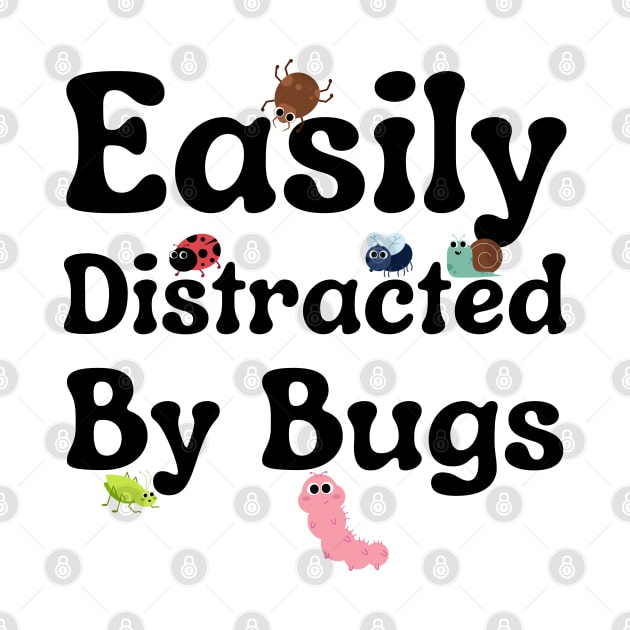 Easily Distracted By Bugs by HobbyAndArt