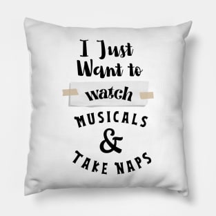 I Just Want To Watch Musicals & Take Naps Pillow