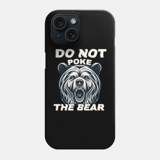 Do not poke the bear Phone Case