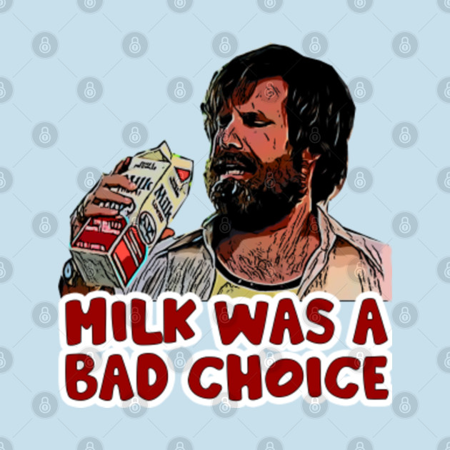 Disover Milk was a bad choice - Milk Was A Bad Choice - T-Shirt