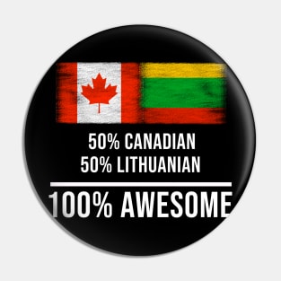 50% Canadian 50% Lithuanian 100% Awesome - Gift for Lithuanian Heritage From Lithuania Pin