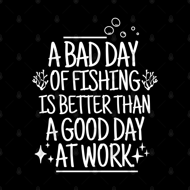 A bad day of fishing is better than a good day at work. by mksjr