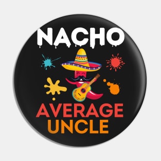 Nacho Average Uncle Funny Uncle Pin