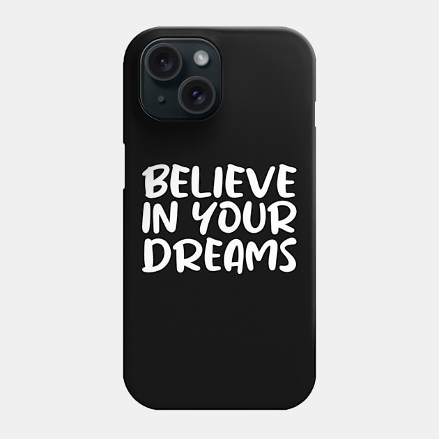 Believe in Your Dreams Phone Case by BlueZenStudio