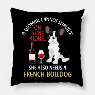 A Woman Cannot Survive On Wine Alone French Bulldog Dog Gift Pillow