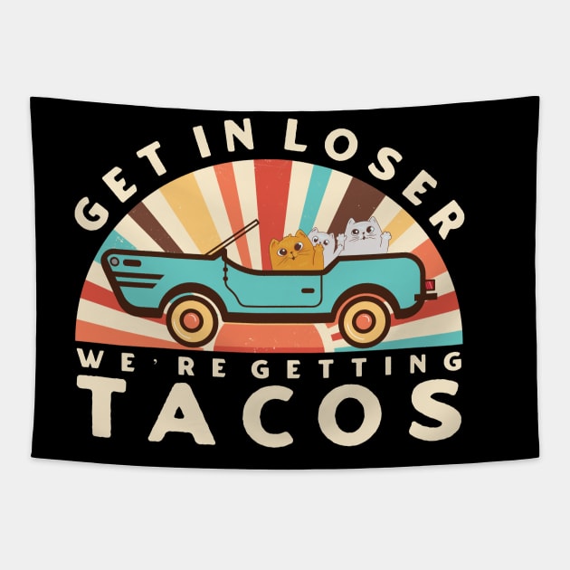 Get In Loser We’re Getting Tacos Tapestry by dentikanys