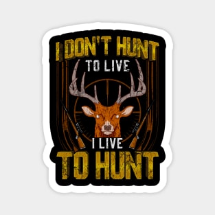 I Don't Hunt To Live I Live To Hunt Hunting Hunter Magnet