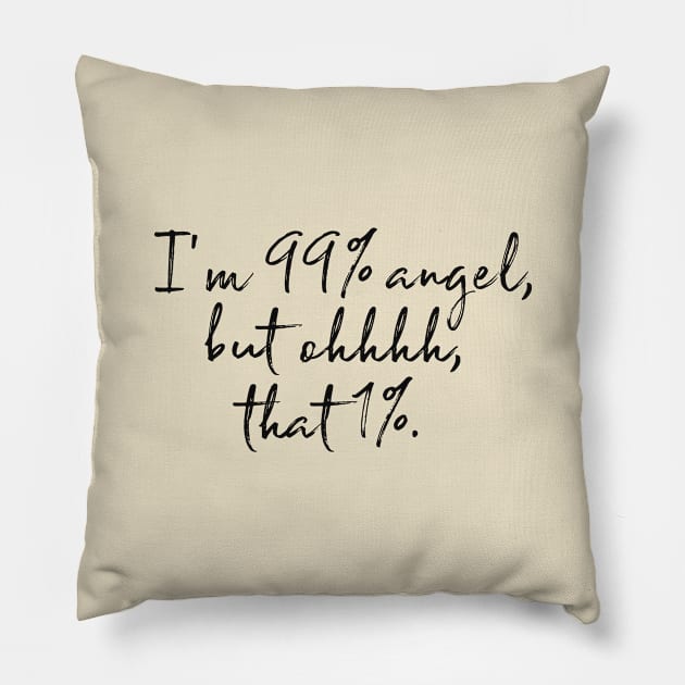 I'm 99% angel, but ohhhh, that 1% Pillow by alexagagov@gmail.com