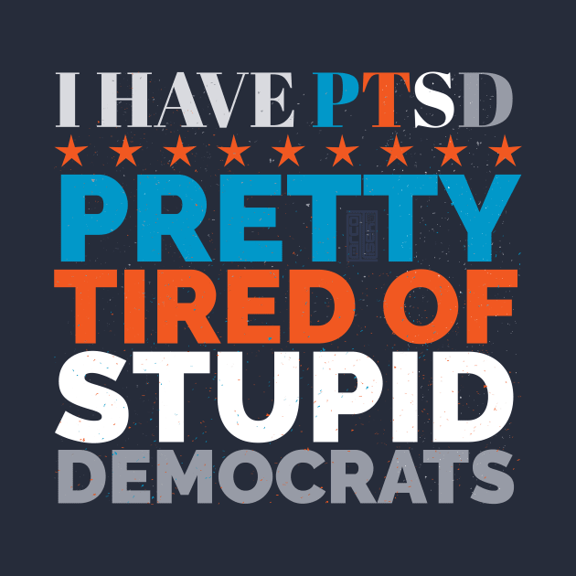 FUNNY PTSD STUPID DEMOCRATS ANTI-DEMOCRAT POLITICAL by porcodiseno