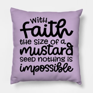 With Faith The Size Of A Mustard Seed Nothing Is Impossible Christian Pillow