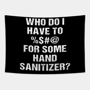 Who Do I Have To <blank> For Some Hand Sanitizer? Tapestry