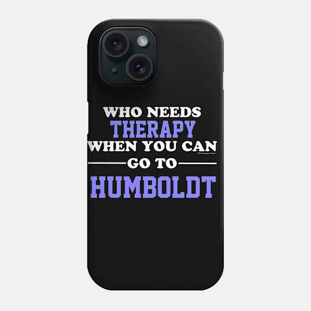 Who Needs Therapy When You Can Go To Humboldt Phone Case by CoolApparelShop