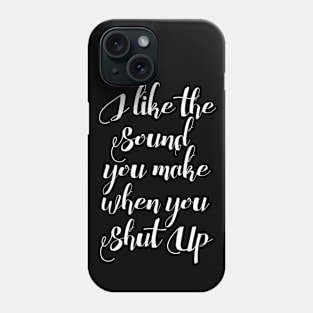 I like the sound you make Phone Case