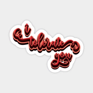 I Tolerate You - Funny Valentine Magnet