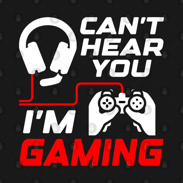 Can't hear you, I'm gaming, Funny Gamer Gift Idea by AS Shirts