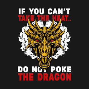 If You Can't Take The Heat Do Not Poke The Dragon Funny Dragon Lover Gift T-Shirt