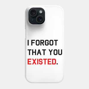 [Inspired] I Forgot That You Existed Phone Case