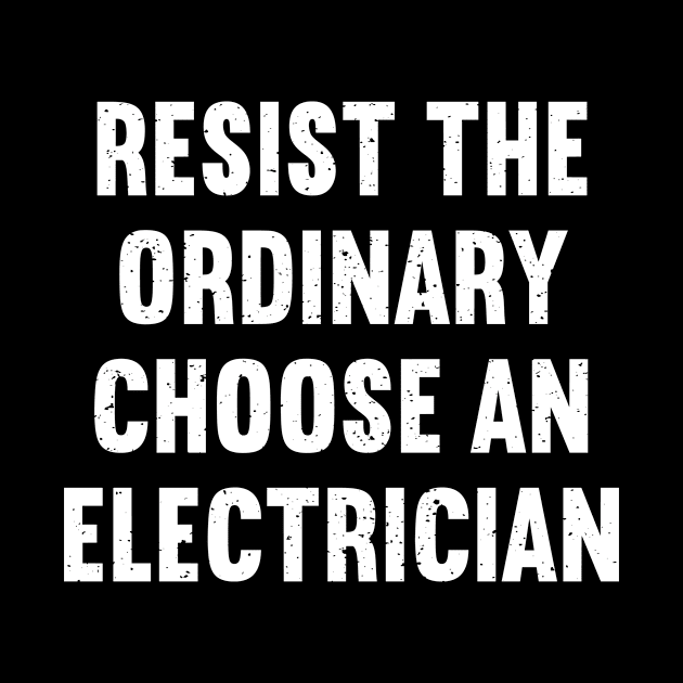 Resist the Ordinary Choose an Electrician by trendynoize