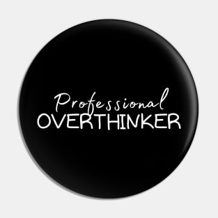 Professional Overthinker - (Best for dark background) Pin