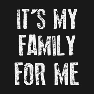 It's My Family For Me T-Shirt