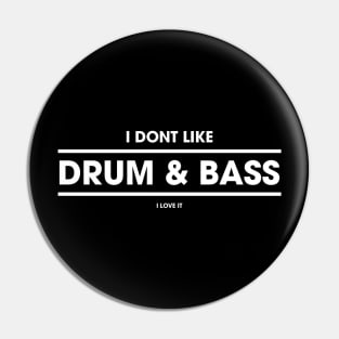 I don't like Drum & Bass  I love it Pin