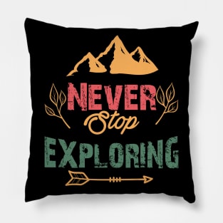 Never Stop Exploring Pillow