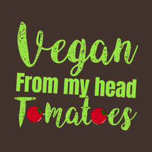 vegan from my head tomatoes T-Shirt