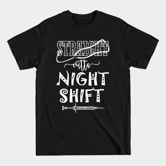 Discover Straight outta night shift - nurse nursing pa physician assistant LVN RN CNA - Nurse - T-Shirt