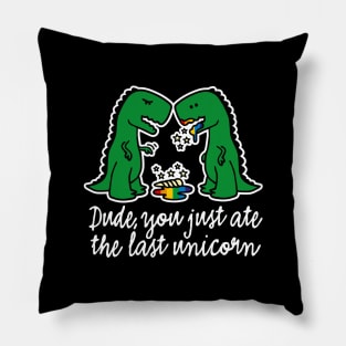 Dude you just ate the last unicorn funny T-Rex (light design) Pillow