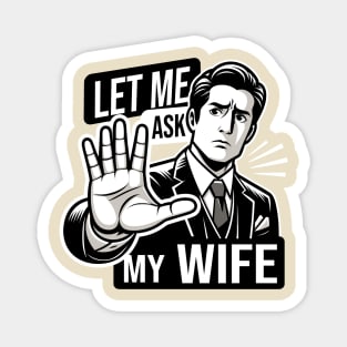 Let Me Ask My Wife: Husband's Ultimate Response Magnet