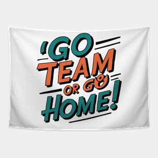 go team or go home Tapestry