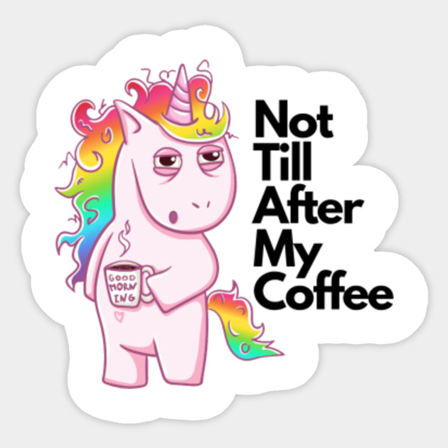 Rainbow Unicorn Funny Not Till After My Coffee Unicorn Sticker