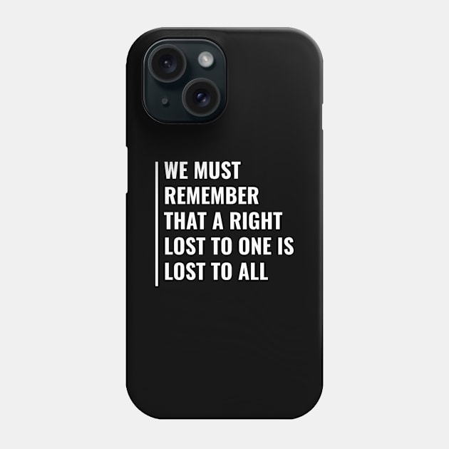 Right Lost to One is Lost to All. Civil Rights Phone Case by kamodan