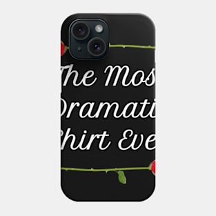 The Most Dramatic Shirt Ever Phone Case