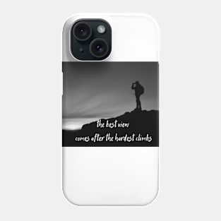 The best view comes from the hardest climbs Phone Case