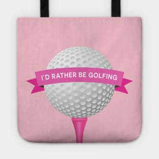 I'd Rather Be Golfing Tote