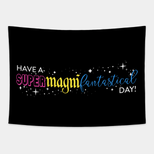 Have a SuperMagniFantastical Day Tapestry