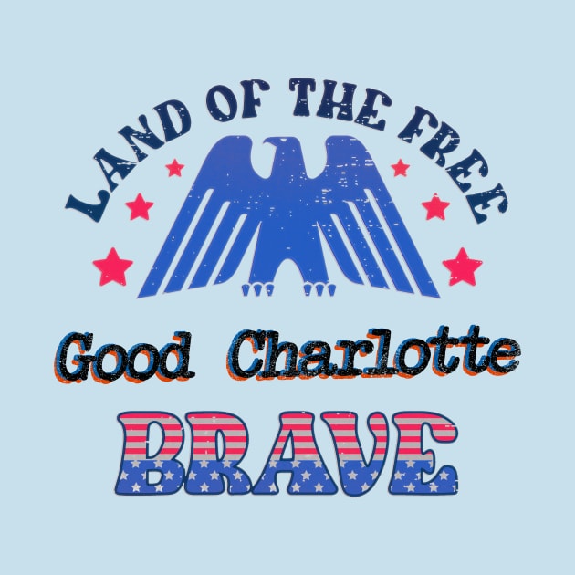 BRAVE GOOD CHARLOTTE - LAND OF THE FREE by RangerScots