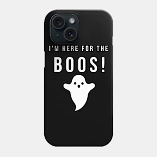 I'M HERE FOR THE BOOS! Phone Case