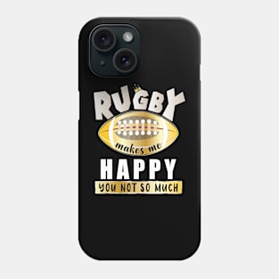 Rugby Makes Me Happy You Not So Much Phone Case