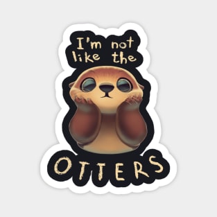 Not Like The Otters 8 Magnet