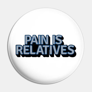 Pain Is Relatives Pin