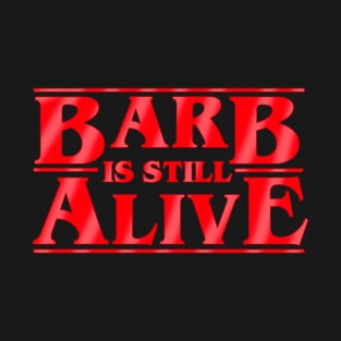 Barb is still alive T-Shirt