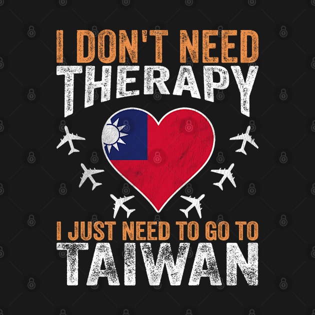 I Don't Need Therapy I Just Need to Go to Taiwan by BramCrye