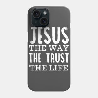 Jesus the way the trust the life Phone Case