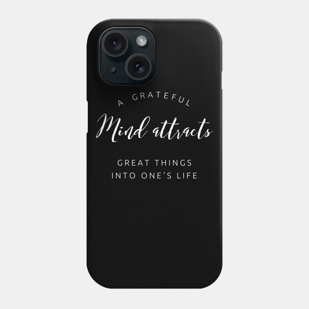 A Grateful Mind Attracts Great Things into Your Life Phone Case by PersianFMts