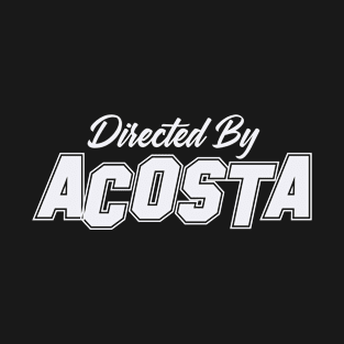 Directed By ACOSTA, ACOSTA NAME T-Shirt