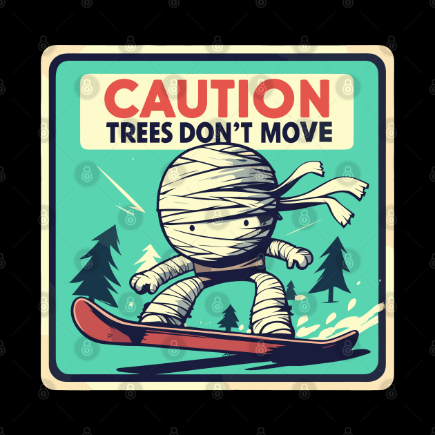 Caution trees don't move Retro mummy by TomFrontierArt