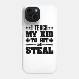 I Teach My Kid To Hit And Steal Baseball Phone Case