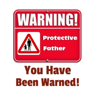 Warning protective parent, you have been warned T-Shirt